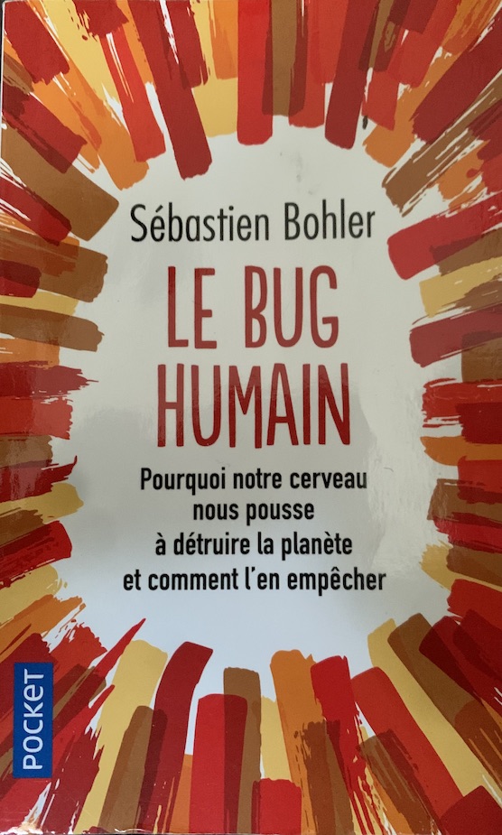 Le Bug humain: Pourquoi notre cerveau nous pousse à détruire la planète et comment l'en empêcher
